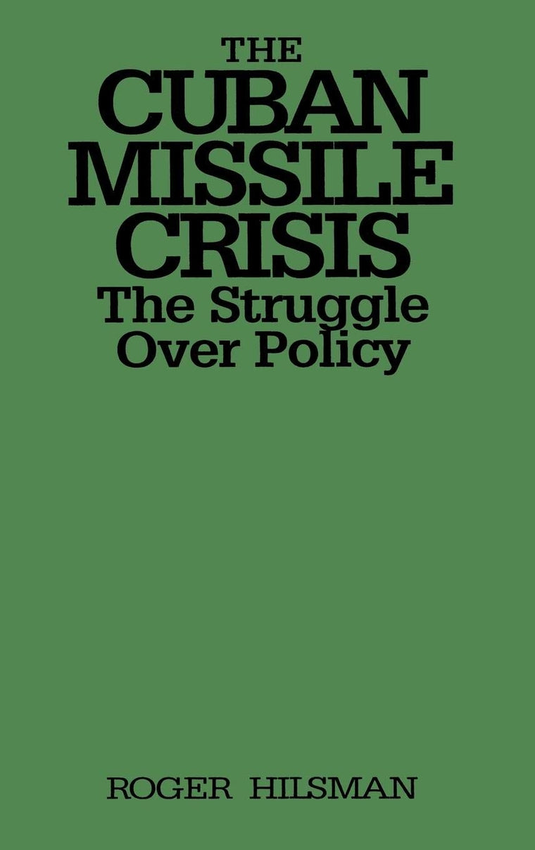 The Cuban Missile Crisis: The Struggle Over Policy