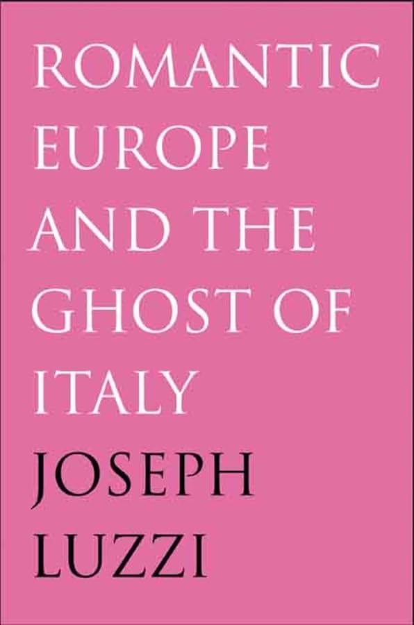 Romantic Europe and the Ghost of Italy