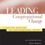 Leading Congregational Change: A Practical Guide for the Transformational Journey