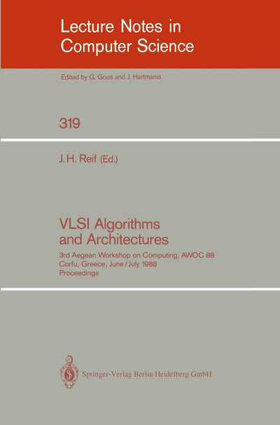 VLSI Algorithms and Architectures: 3rd Aegean Workshop on Computing, AWOC 88. Corfu, Greece, June 28 - July 1, 1988. Proceedings (Lecture Notes in Computer Science, 319)