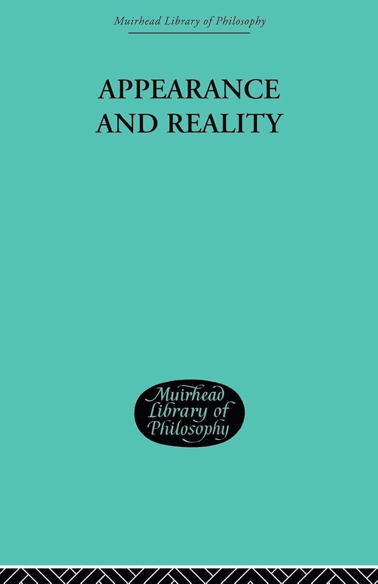 Appearance and Reality: A Metaphysical Essay (Muirhead Library of Philosophy)