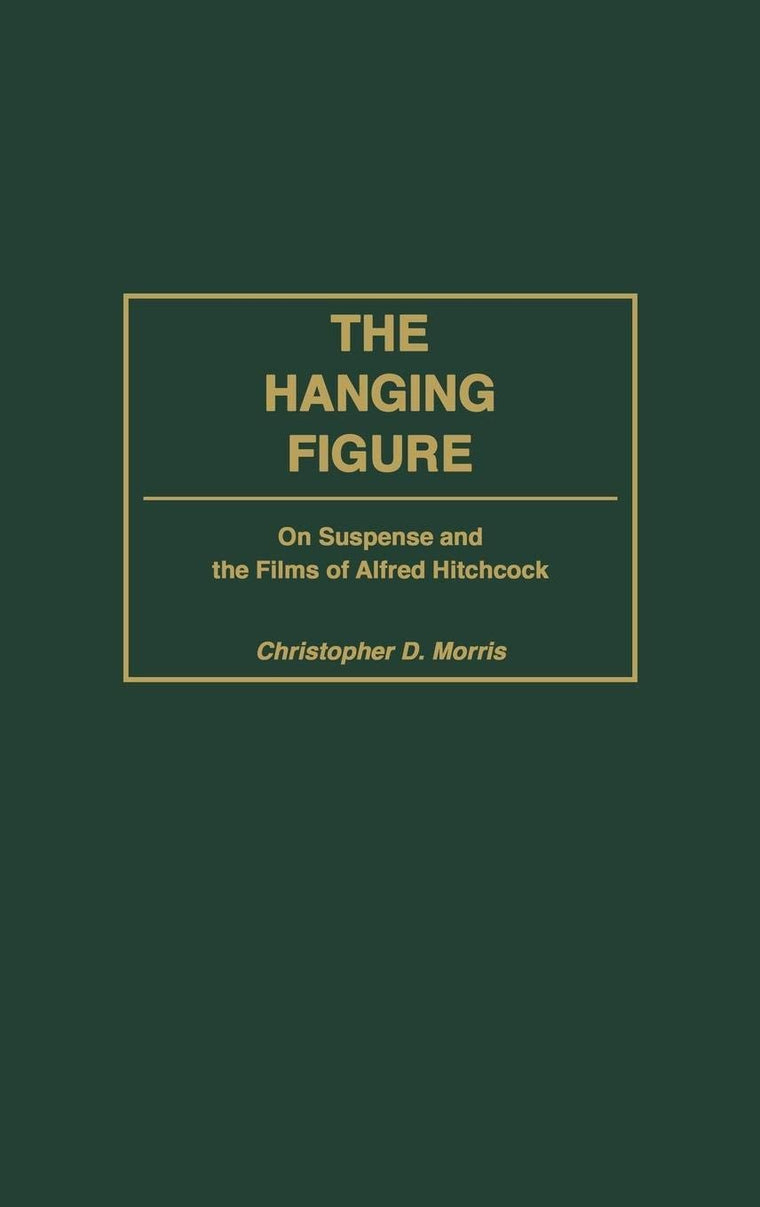 The Hanging Figure: On Suspense and the Films of Alfred Hitchcock