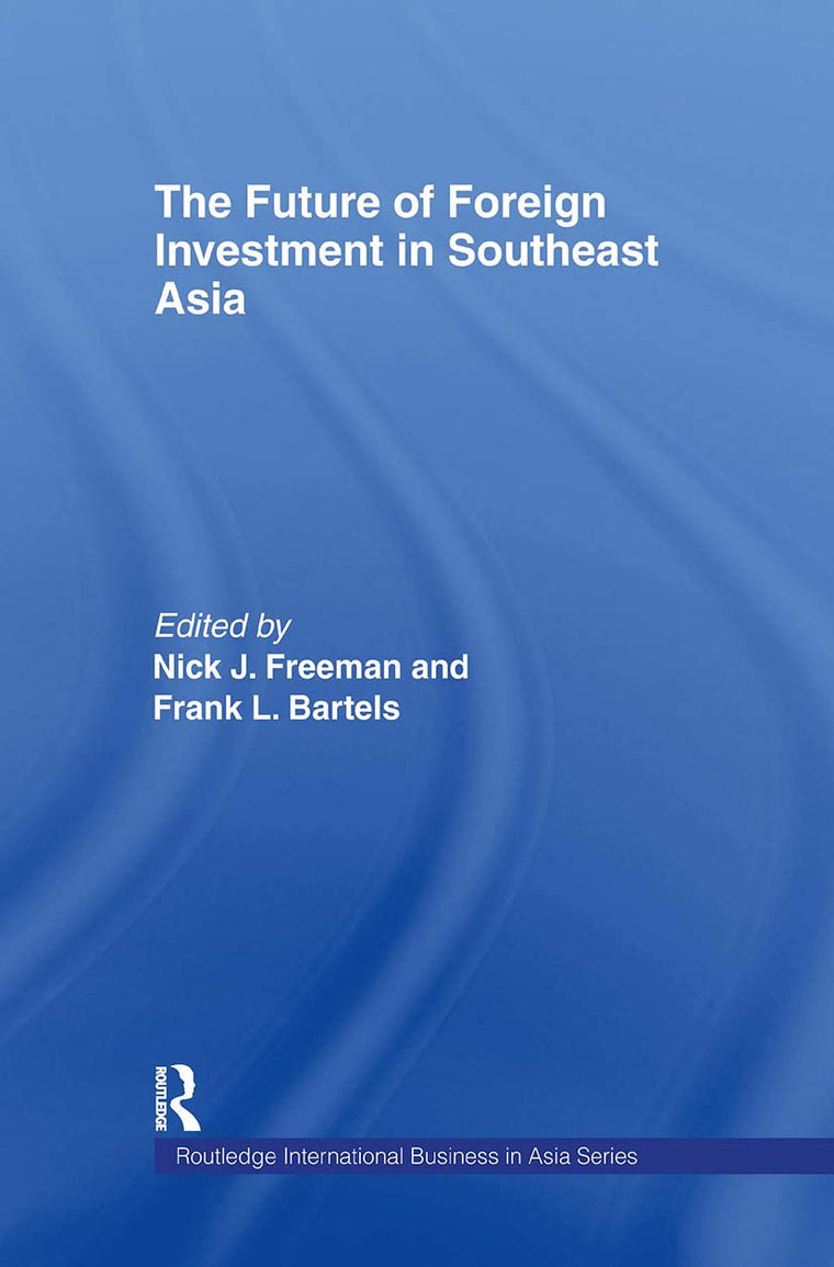 The Future of Foreign Investment in Southeast Asia (Routledge International Business in Asia)