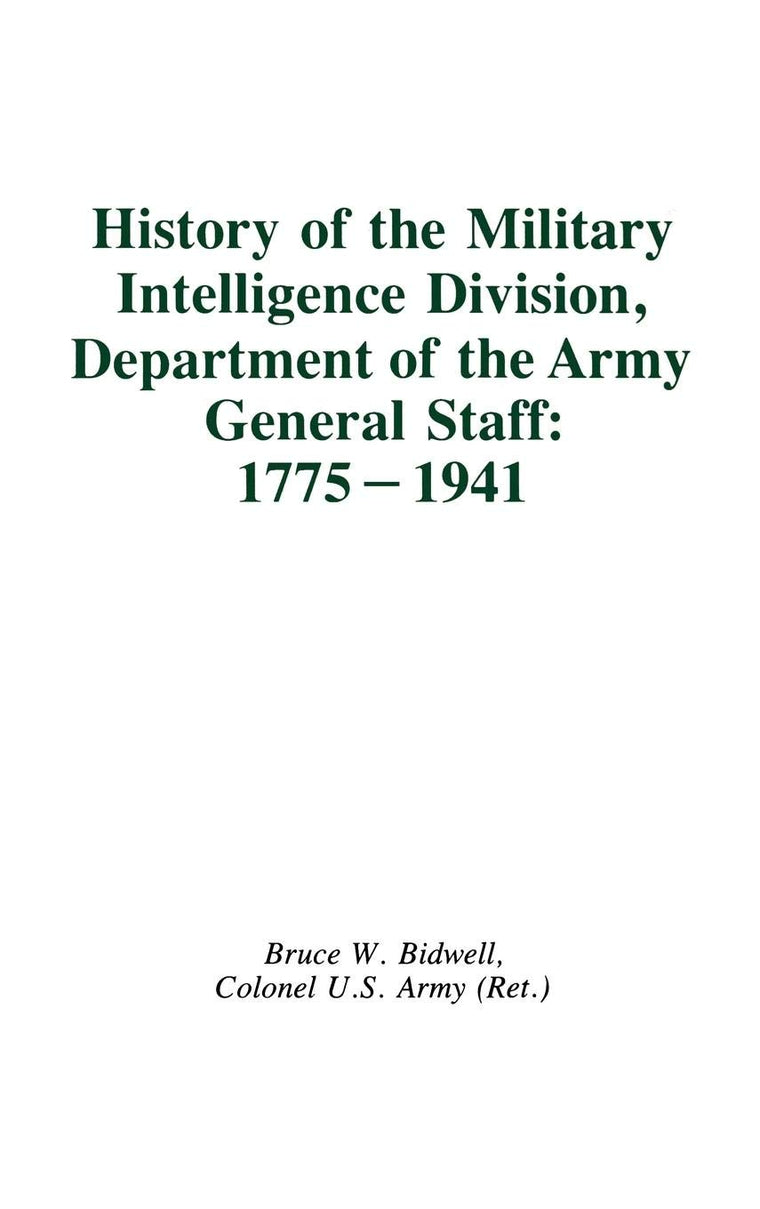 History of the Military Intelligence Division, Department of the Army General Staff: 1775-1941 (Foreign Intelligence Book Series)