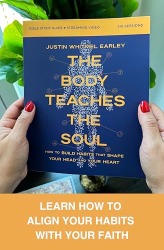 The Body Teaches the Soul Bible Study Guide plus Streaming Video: How to Build Habits That Shape Your Head and Your Heart