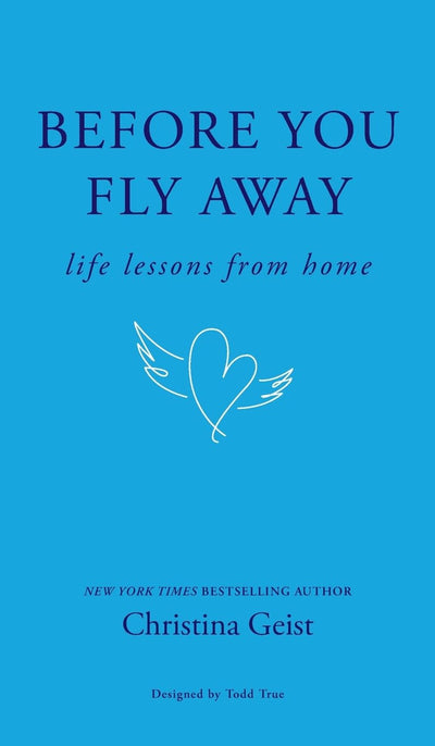 Before You Fly Away: Life Lessons From Home