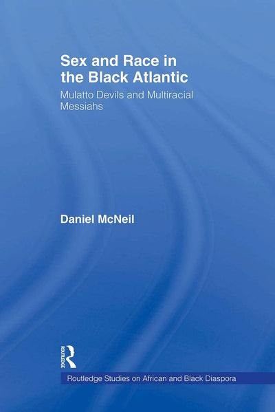 Sex and Race in the Black Atlantic (Routledge Studies on African and Black Diaspora)