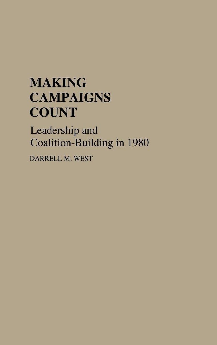 Making Campaigns Count: Leadership and Coalition-Building in 1980 (Contributions in Political Science)