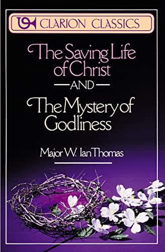 The Saving Life of Christ and the Mystery of Godliness: Two Classics of Victorious Christian Living in One Volume
