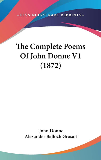 The Complete Poems Of John Donne V1 (1872)