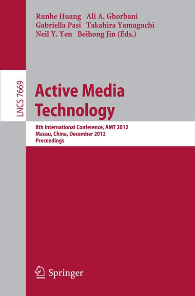 Active Media Technology: 8th International Conference, AMT 2012, Macau, China, December 4-7, 2012, Proceedings (Lecture Notes in Computer Science, 7669)