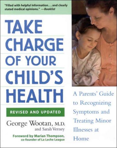 Take Charge of Your Child's Health: A Parent's Guide to Recognizing Symptoms and Treating Minor Illnesses at Home