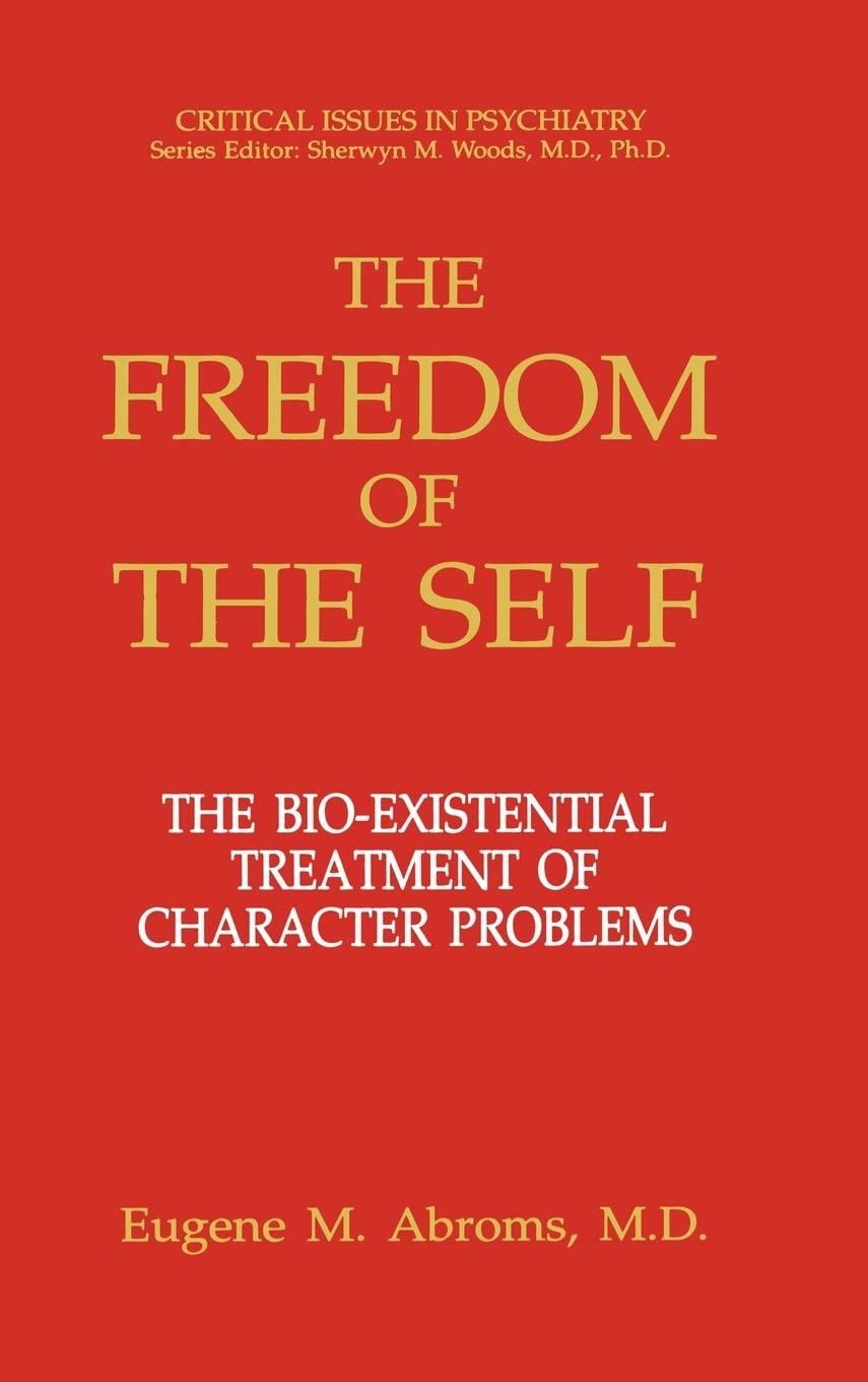 The Freedom of the Self: The Bio-Existential Treatment of Character Problems (Critical Issues in Psychiatry)