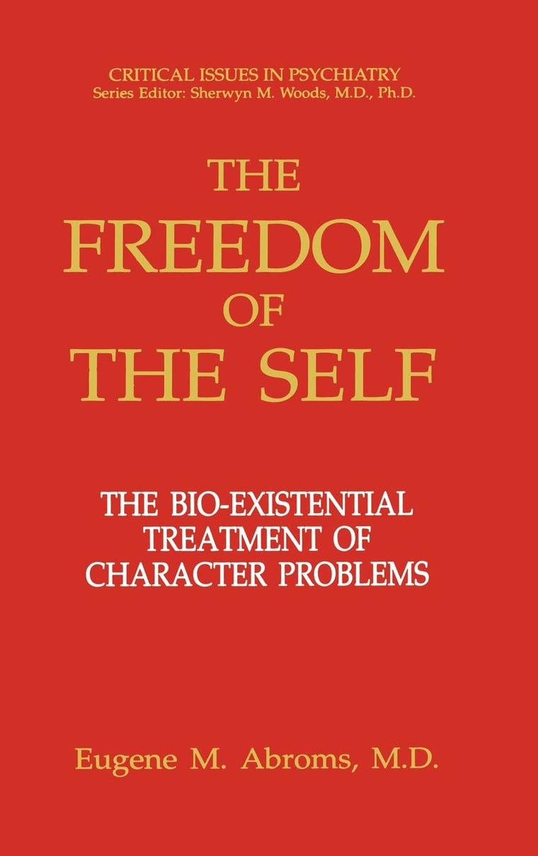 The Freedom of the Self: The Bio-Existential Treatment of Character Problems (Critical Issues in Psychiatry)