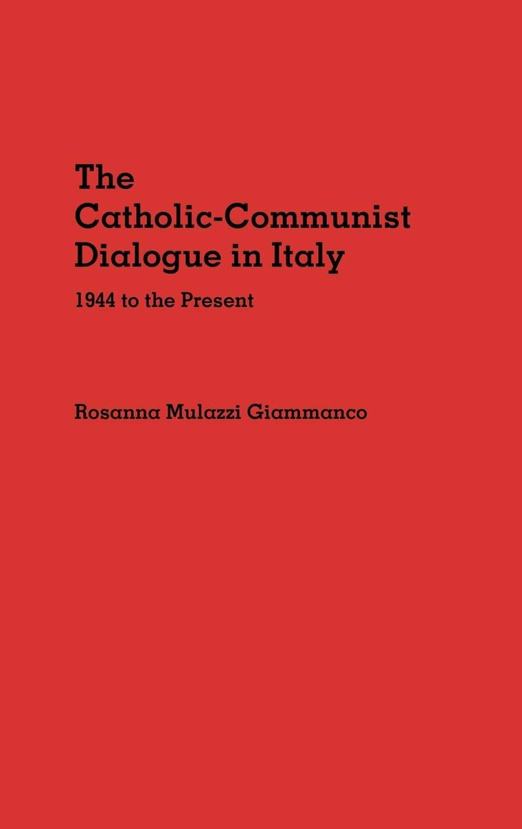 The Catholic-Communist Dialogue in Italy: 1944 to the Present
