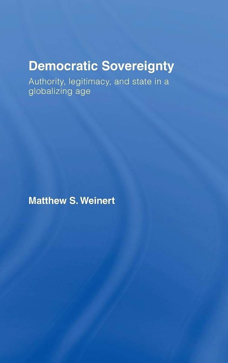 Democratic Sovereignty: Authority, Legitimacy, and State in a Globalizing Age