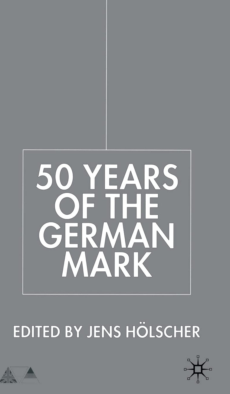 Fifty Years of the German Mark: Essays in Honour of Stephen F. Frowen (Anglo-German Foundation)