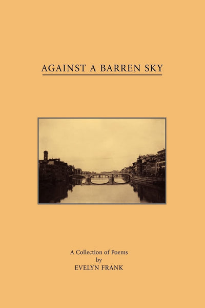 Against A Barren Sky: A Collection of Poems by Evelyn Frank
