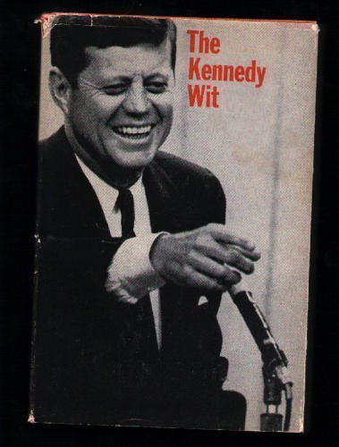 The Kennedy Wit: The Humor and Wisdom of John F. Kennedy
