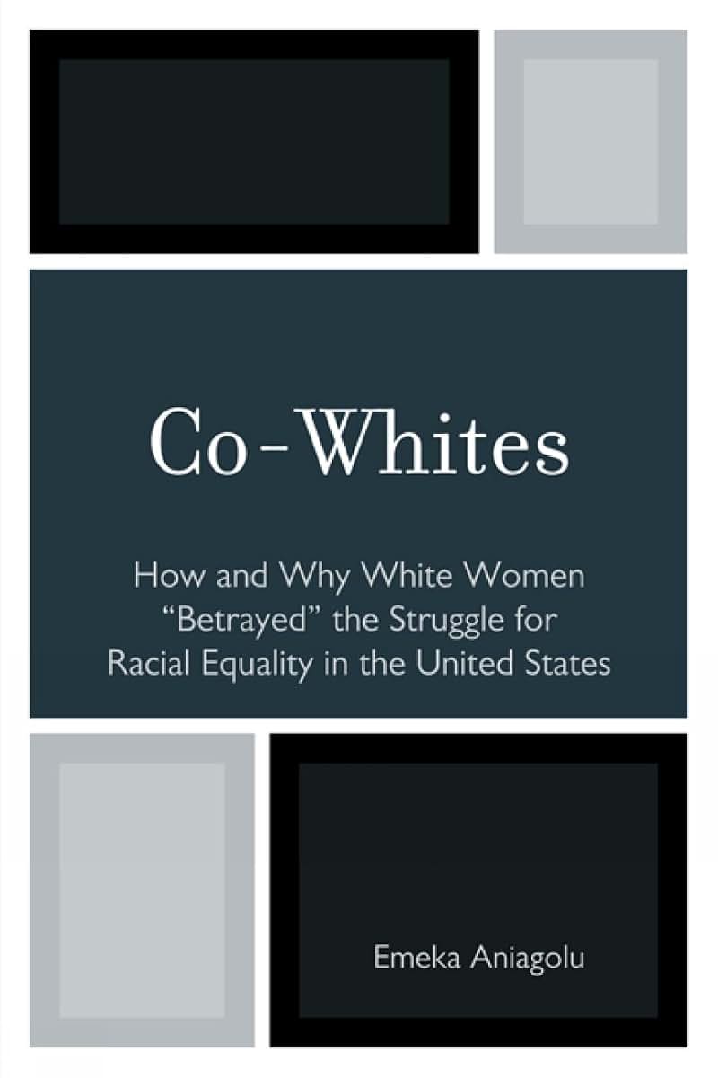 Co-Whites: How and Why White Women 'Betrayed' the Struggle for Racial Equality in the United States