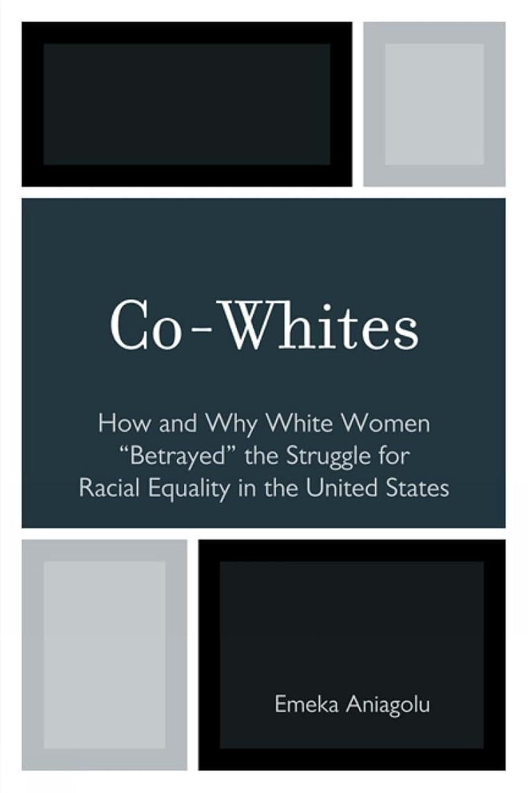 Co-Whites: How and Why White Women 'Betrayed' the Struggle for Racial Equality in the United States