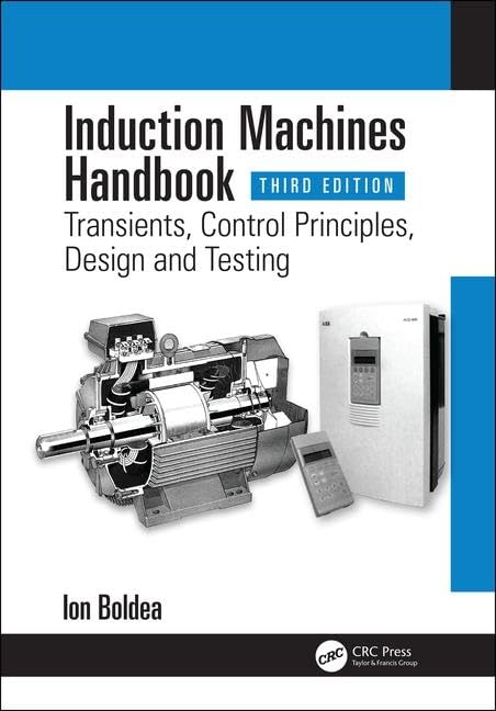 Induction Machines Handbook: Transients, Control Principles, Design and Testing (Electric Power Engineering Series)