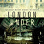 London Under: The Secret History Beneath the Streets