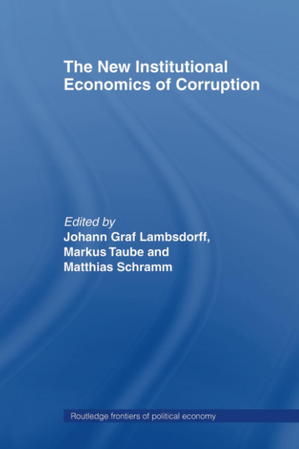 The New Institutional Economics of Corruption (Routledge Frontiers of Political Economy)