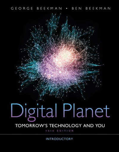 Digital Planet: Tomorrow's Technology and You, Introductory (10th Edition) (Computers Are Your Future)