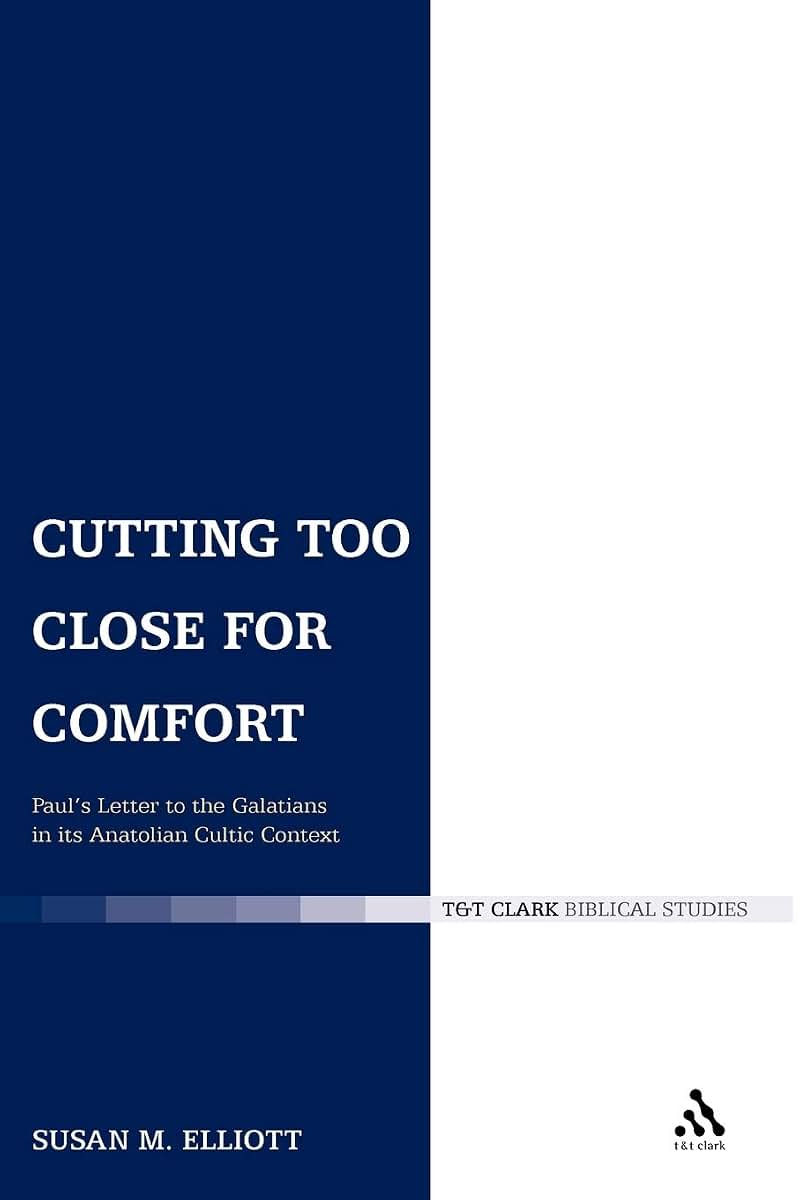 Cutting Too Close for Comfort: Paul's Letter to the Galatians in its Anatolian Cultic Context (The Library of New Testament Studies)