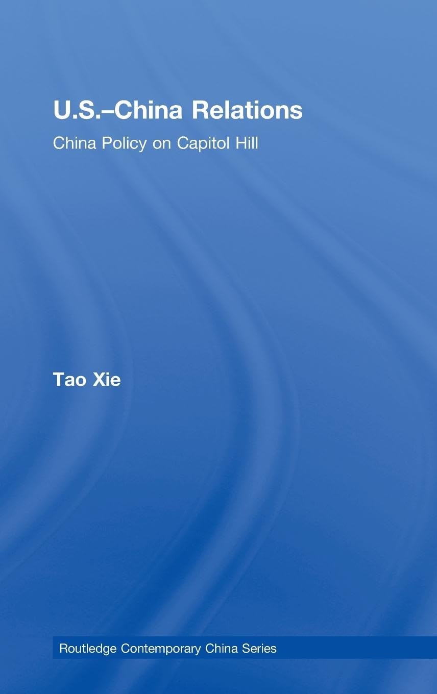 US-China Relations: China policy on Capitol Hill (Routledge Contemporary China Series)