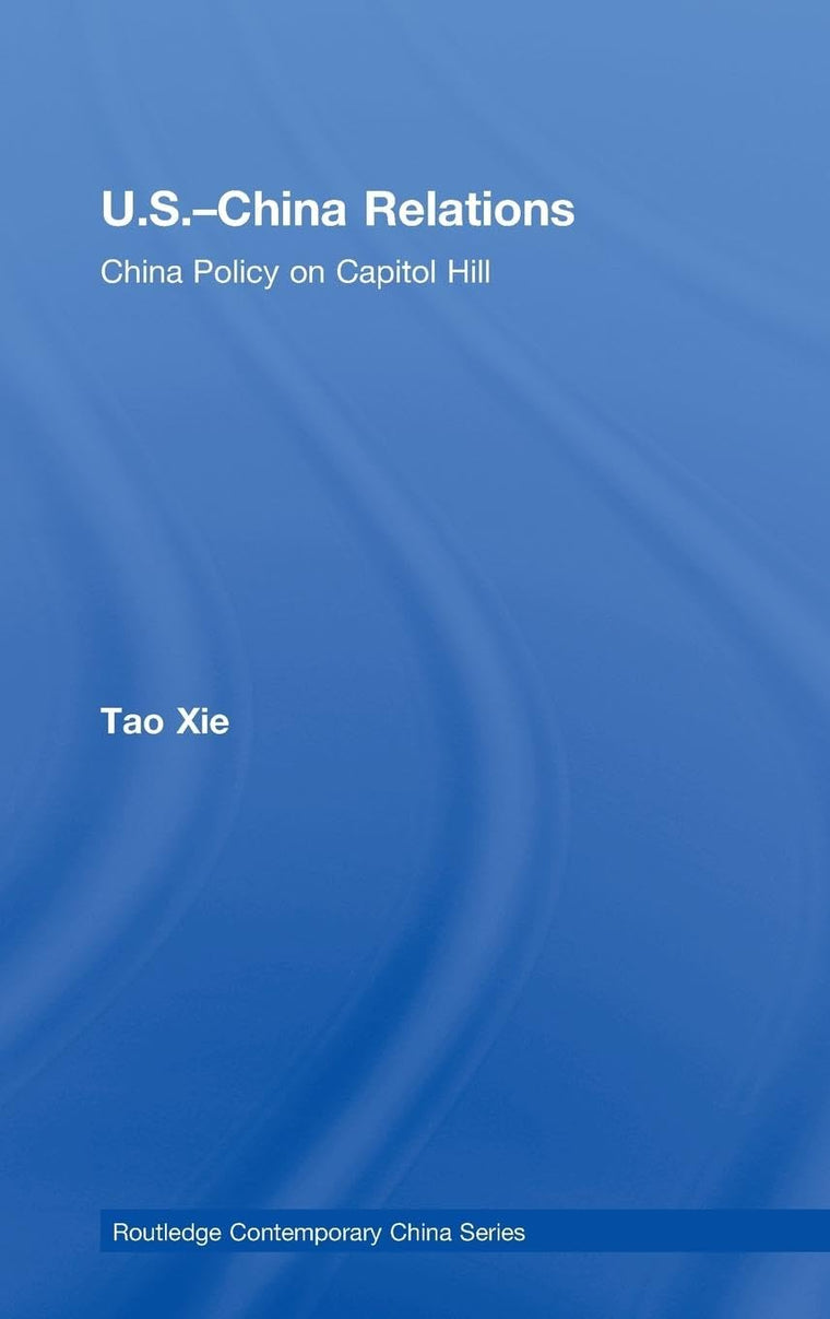 US-China Relations: China policy on Capitol Hill (Routledge Contemporary China Series)