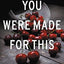 You Were Made for This