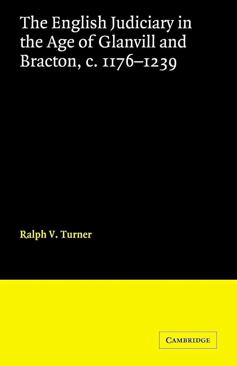 The English Judiciary in the Age of Glanvill and Bracton c.1176-1239 (Cambridge Studies in English Legal History)