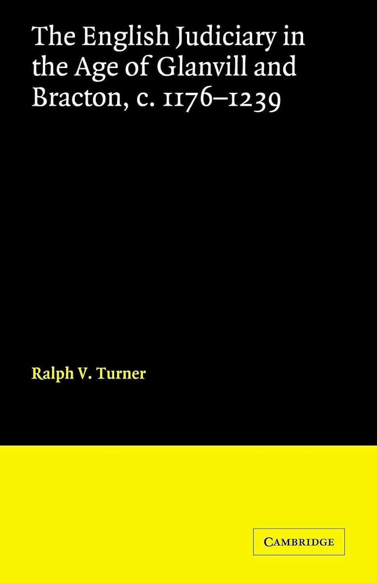 The English Judiciary in the Age of Glanvill and Bracton c.1176-1239 (Cambridge Studies in English Legal History)