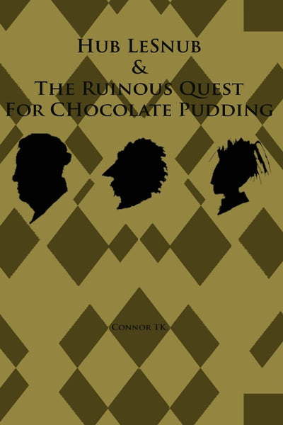Hub LeSnub & The Ruinous Quest For Chocolate Pudding