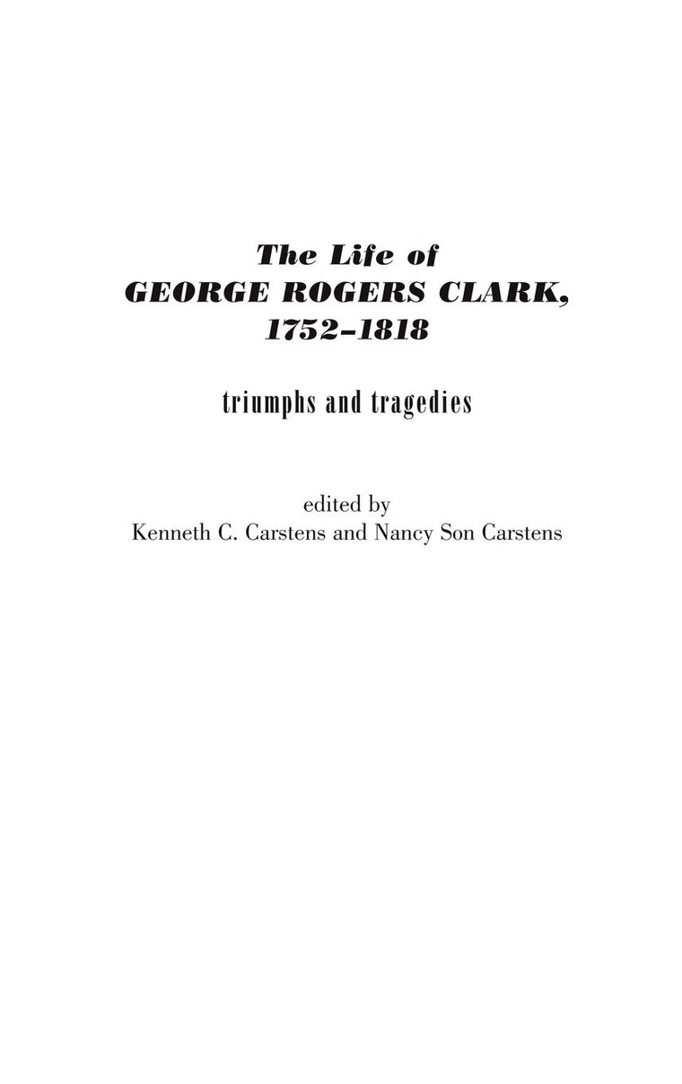 The Life of George Rogers Clark, 1752-1818: Triumphs and Tragedies (Contributions in American History)