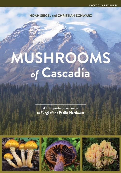 Mushrooms of Cascadia: A Comprehensive Guide to Fungi of the Pacific Northwest