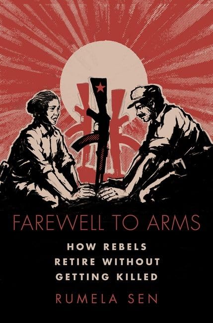 Farewell to Arms: How Rebels Retire Without Getting Killed (Modern South Asia)