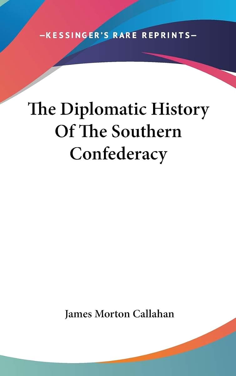 The Diplomatic History Of The Southern Confederacy