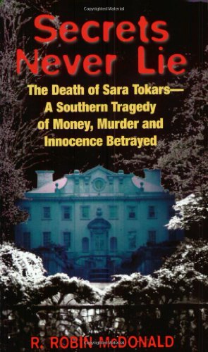Secrets Never Lie: The Death of Sara Tokars--A Southern Tragedy of Money, Murder, and Innocence Betrayed
