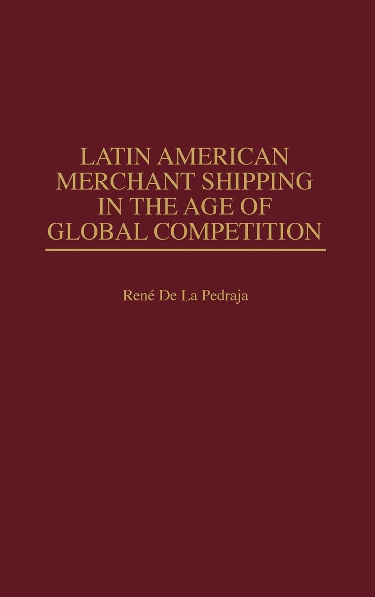 Latin American Merchant Shipping in the Age of Global Competition (Contributions in Economics and Economic History)
