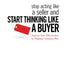 Stop Acting Like a Seller and Start Thinking Like a Buyer: Improve Sales Effectiveness by Helping Customers Buy