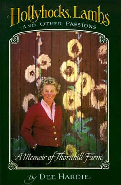 Hollyhocks, Lambs, and Other Passions: A Memoir of Thornhill Farm