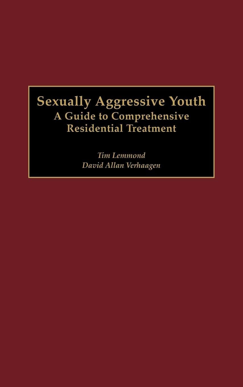 Sexually Aggressive Youth: A Guide to Comprehensive Residential Treatment