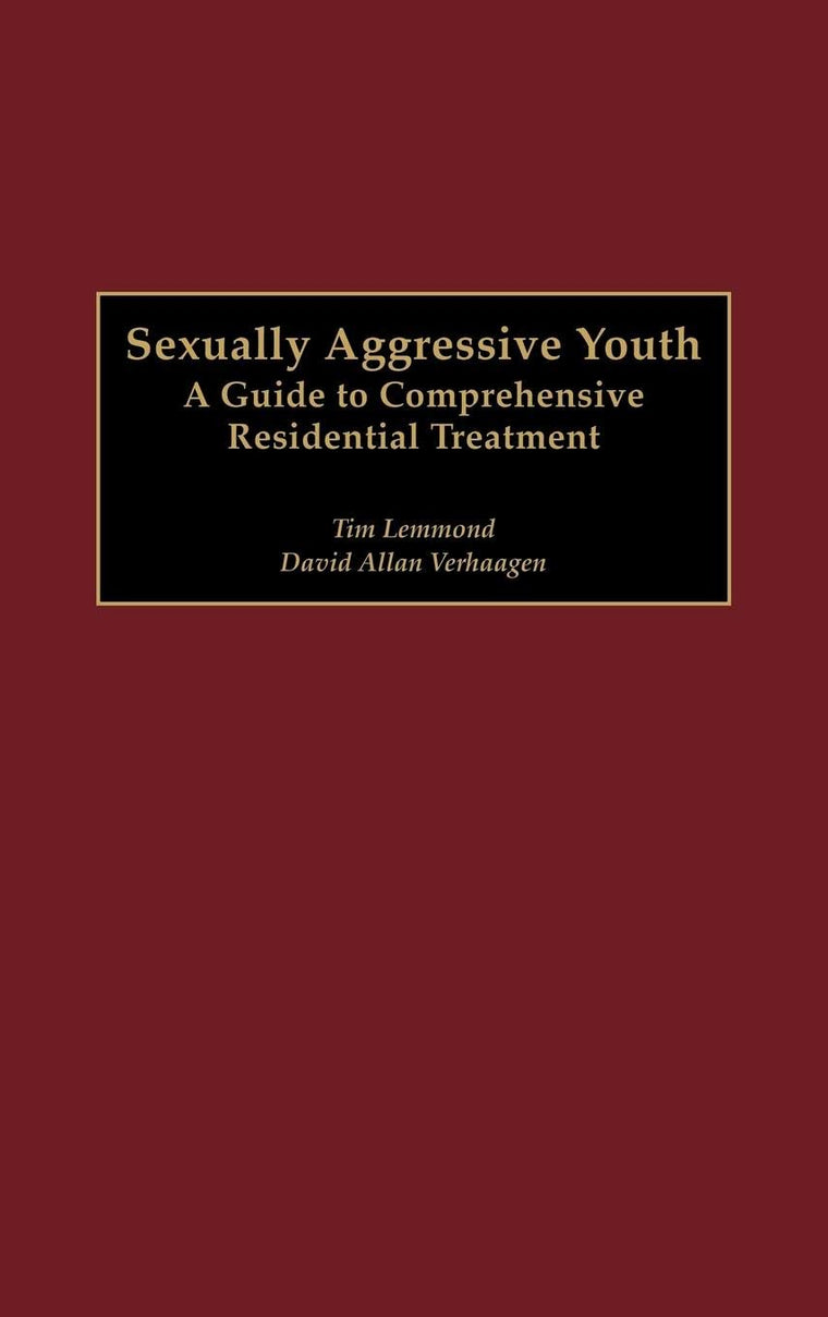 Sexually Aggressive Youth: A Guide to Comprehensive Residential Treatment