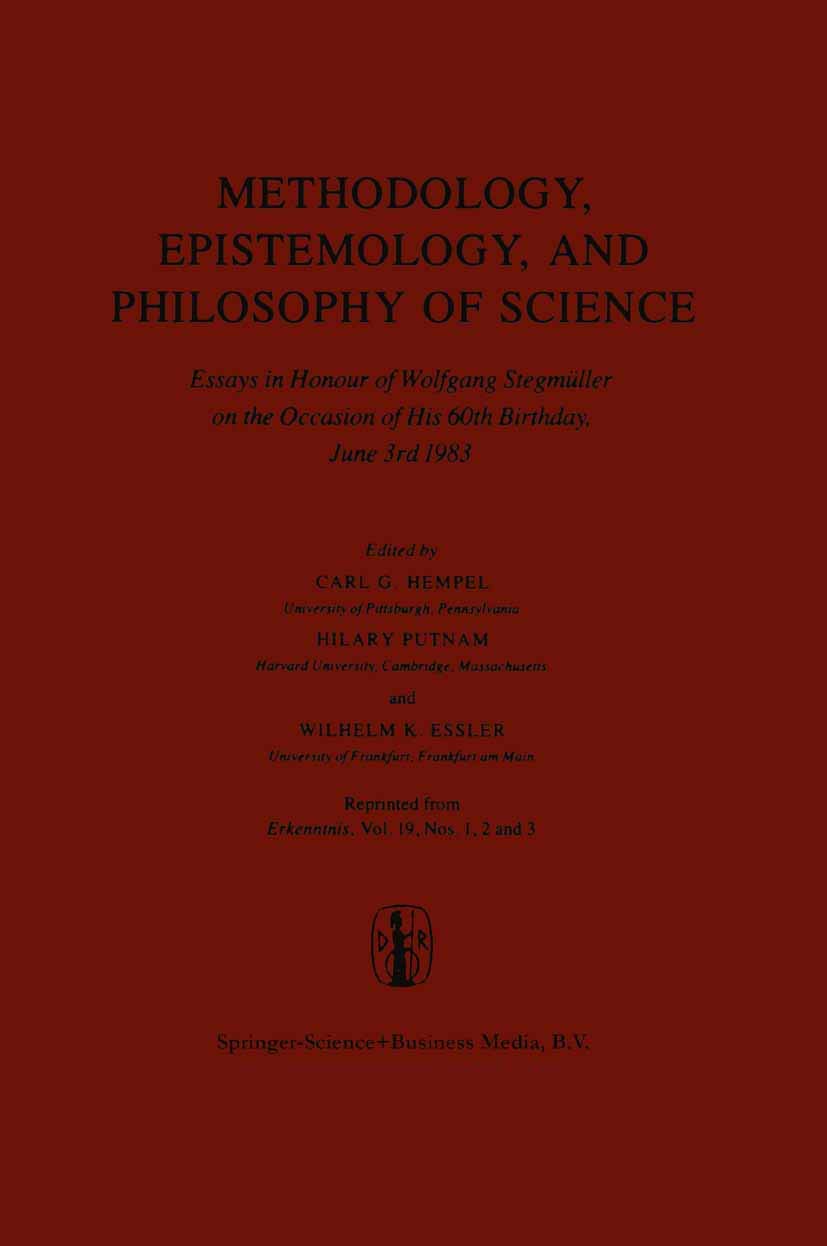 Methodology, Epistemology, and Philosophy of Science: Essays in Honour of Wolfgang Stegmller on the Occasion of His 60th Birthday, June 3rd 1983. Reprinted from Journal Erkenntnis 19, nos. 1, 2, & 3