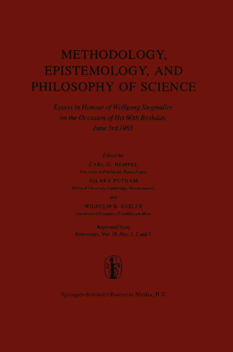 Methodology, Epistemology, and Philosophy of Science: Essays in Honour of Wolfgang Stegmller on the Occasion of His 60th Birthday, June 3rd 1983. Reprinted from Journal Erkenntnis 19, nos. 1, 2, & 3