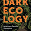 Dark Ecology: For a Logic of Future Coexistence (The Wellek Library Lectures)