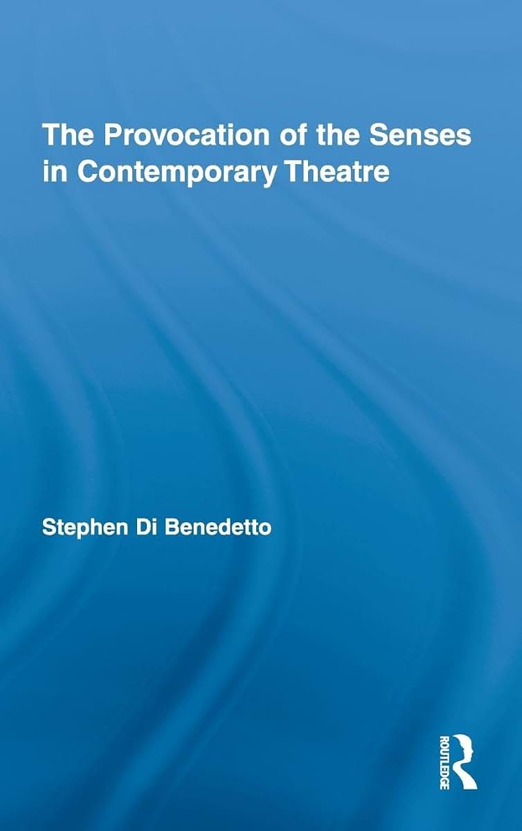 The Provocation of the Senses in Contemporary Theatre (Routledge Advances in Theatre & Performance Studies)